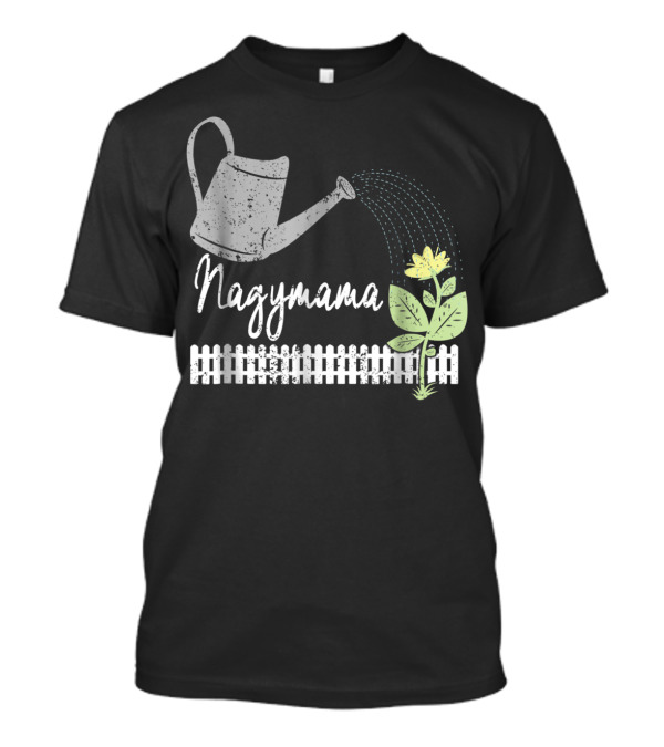 Nagymama Hungarian Grandma Watering Can Flower Gardening Mom Gardening77 T-Shirt