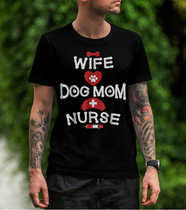 Wife Dog Mom Nurse LPN RN CNA BSN77 T-Shirt