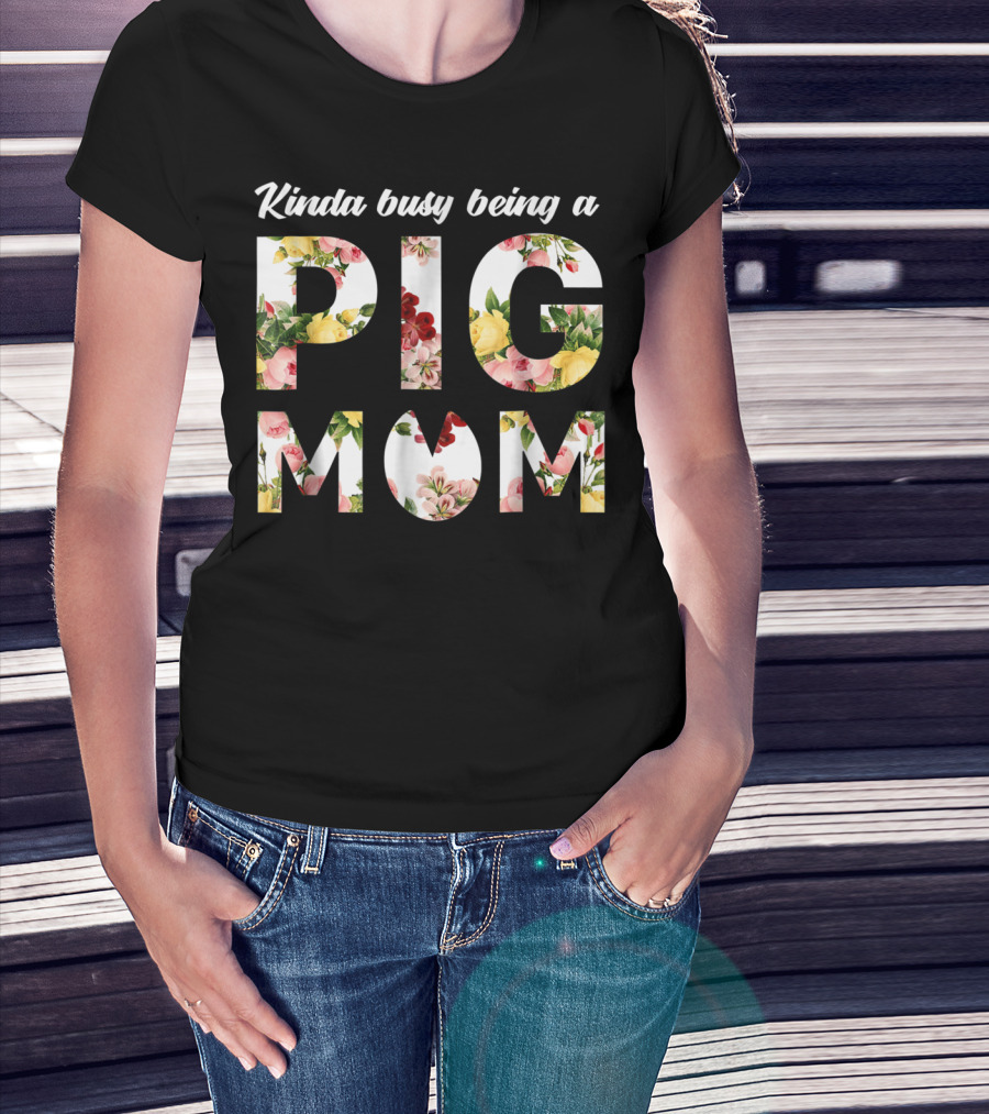 Kinda Busy Being A Pig Mom Floral Text T-Shirt