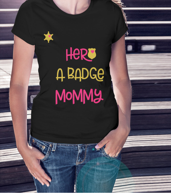 My Hero Wears A Badge And I Call Her Mommy T-Shirt
