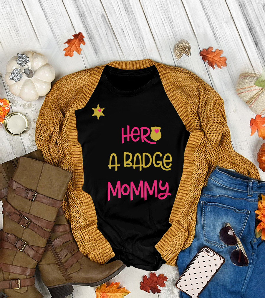 My Hero Wears a Badge and I Call Her Mommy T-Shirt