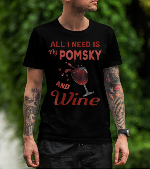 Pomsky Wine Lover All I Need Is My Pomsky And Wine Grandma Aunt19 T-Shirt
