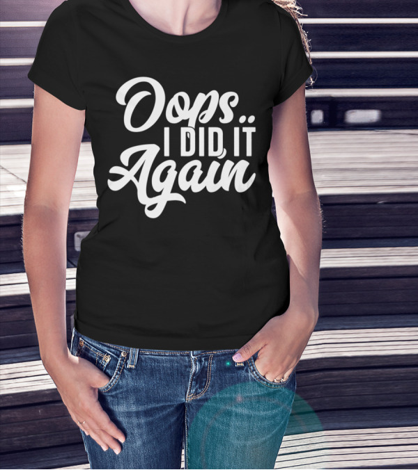 Oops I Did It Again Pregnancy Announcement Funny New Mom Again54 T-Shirt