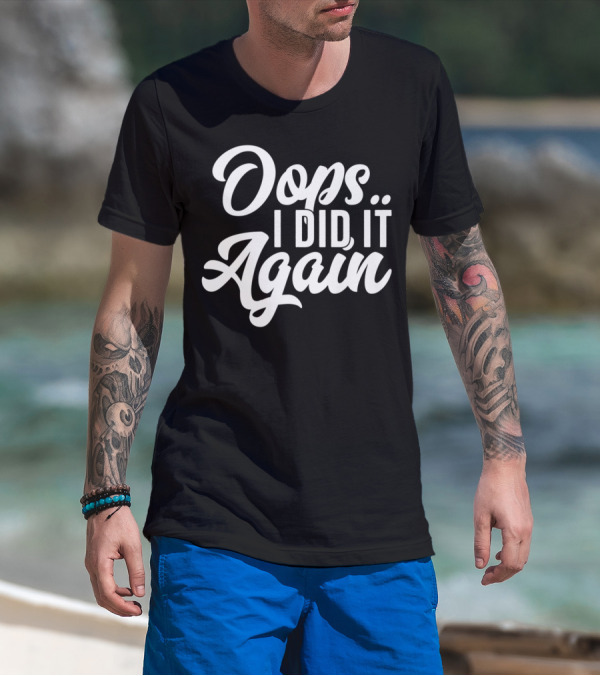 Oops I Did It Again Pregnancy Announcement Funny New Mom Again54 T-Shirt