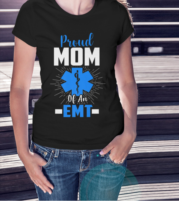 Proud Mom Of An EMT With Star Of Life T-Shirt