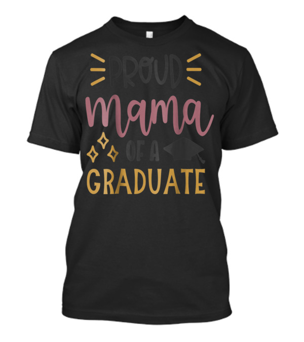 Proud Mama Of A Graduate Graduation Mom Son Daughter Cap Stars T-Shirt