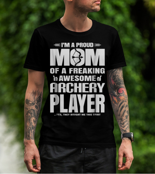I'm A Proud Mom Of A Freaking Awesome Archery Player T-Shirt