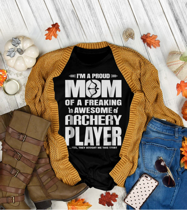 I'm A Proud Mom Of A Freaking Awesome Archery Player T-Shirt