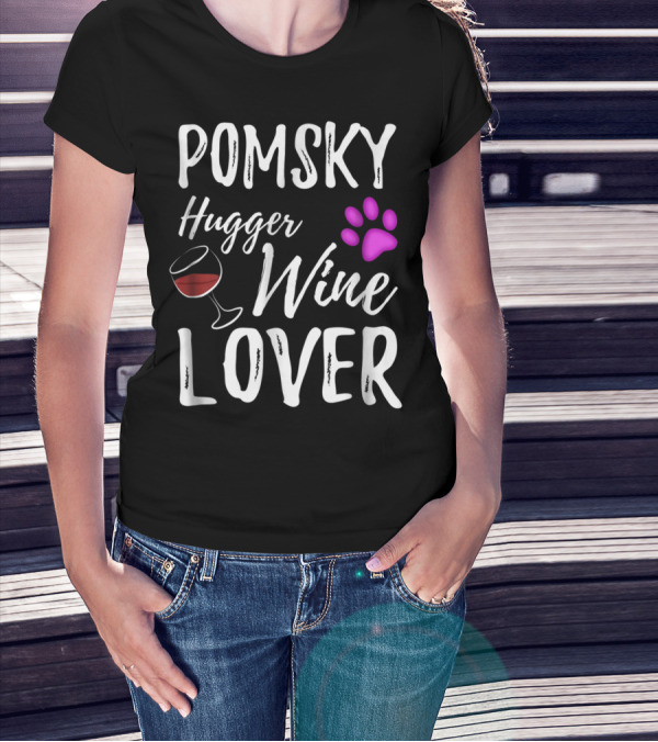 POMSKY Hugger Wine Lover Dog Mom Or Dog Dad T-Shirt