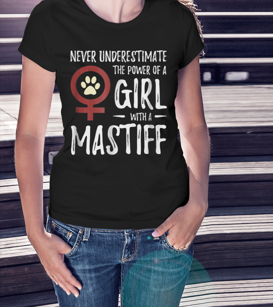 Never Underestimate The Power Of A Girl With A Mastiff Feminist Dog Mom T-Shirt