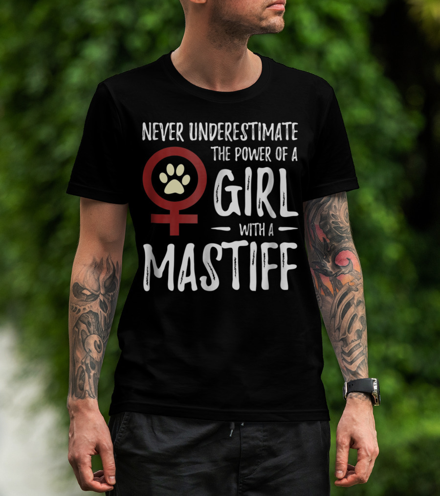 Never Underestimate The Power Of A Girl With A Mastiff Feminist Dog Mom T-Shirt
