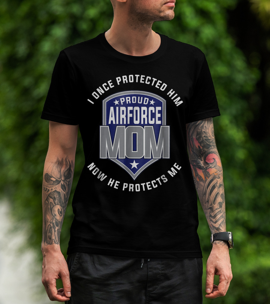 Proud Airforce Mom I Once Protected Him Now He Protects Me T-Shirt