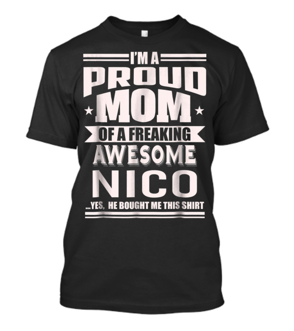 I'm A Proud Mom Of A Freaking Awesome Nico T-Shirt