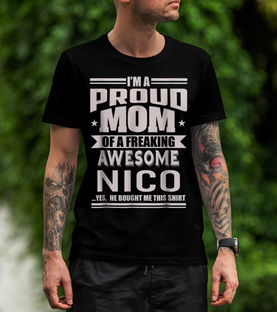 I'm A Proud Mom Of A Freaking Awesome Nico T-Shirt