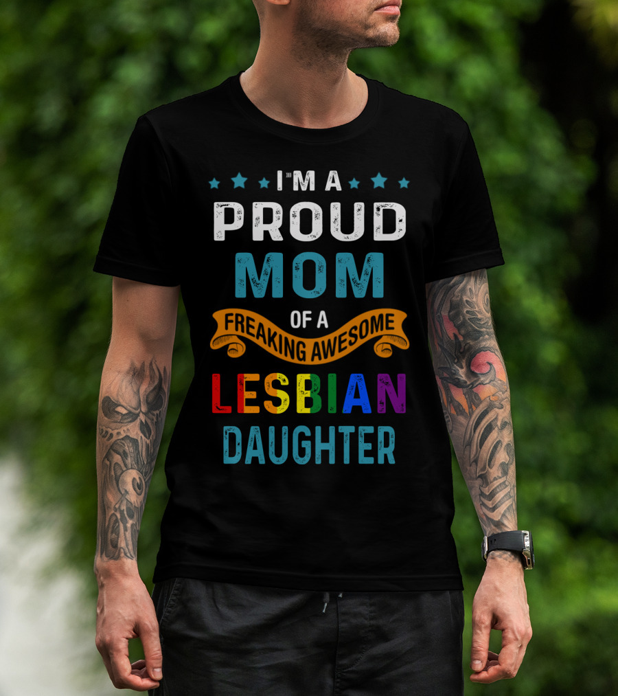 I'm A Proud Mom Of A Freaking Awesome Lesbian Daughter T-Shirt