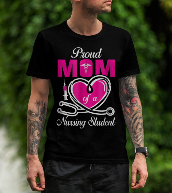 Proud Mom Of A Nursing Student Stethoscope Heart Caduceus Syringe T-Shirt