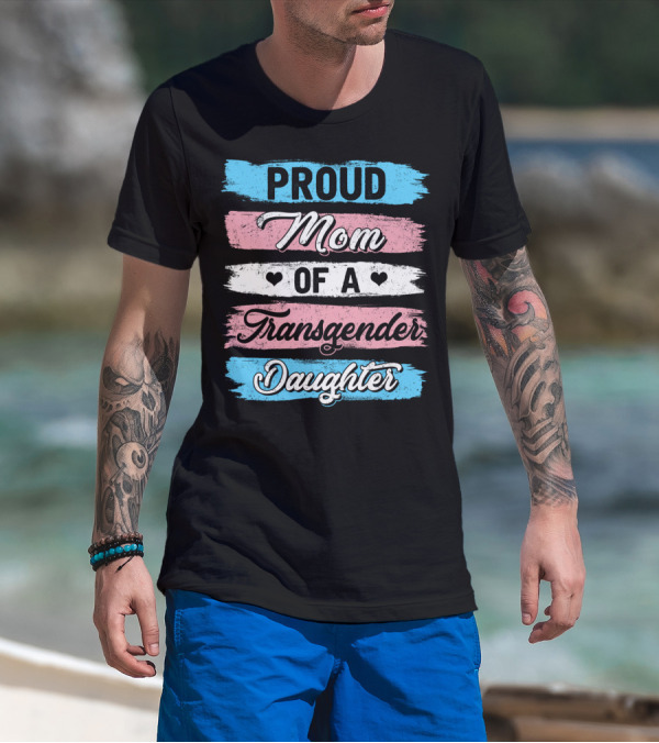 Proud Mom Of A Transgender Daughter With Loveful Hearts T-Shirt