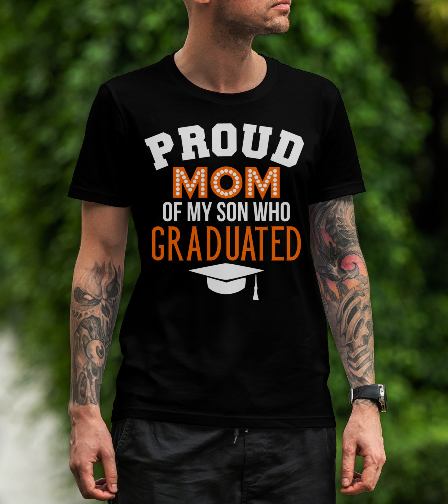 PROUD MOM OF MY SON WHO GRADUATED T-Shirt