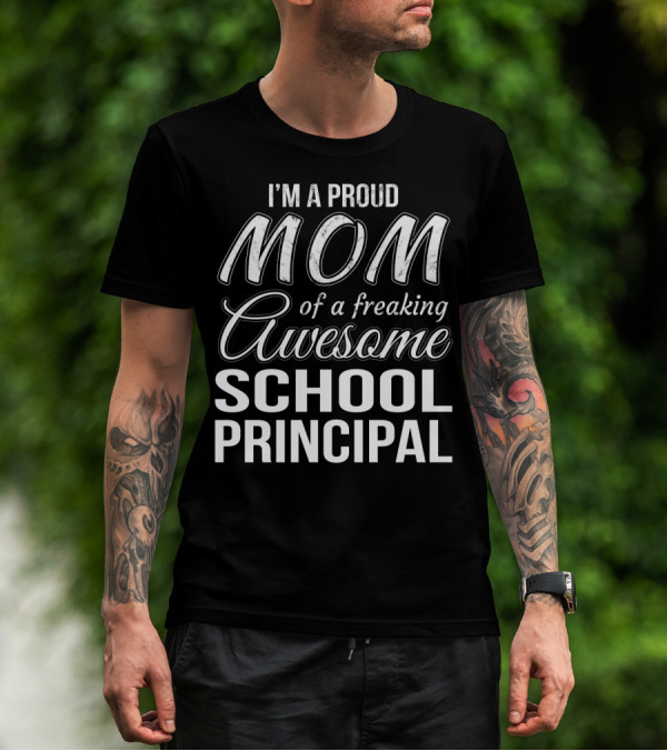 I'm A Proud Mom Of A Freaking Awesome School Principal T-Shirt