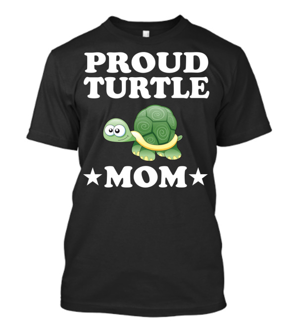 Proud Turtle Mom Funny Animal Owner Turtles T-Shirt