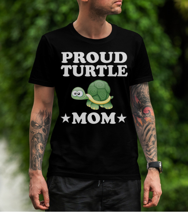 Proud Turtle Mom Funny Animal Owner Turtles T-Shirt