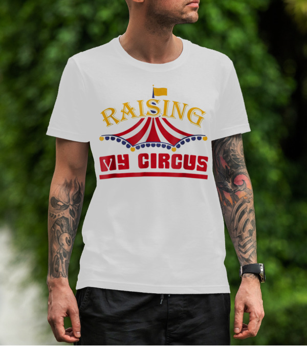 Raising My Circus Carnival Tent Dad62 T-Shirt