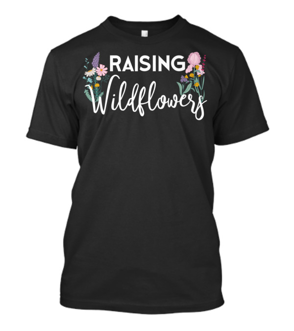 Raising Wildflowers Mom Wild Flower Lover Botanical Floral T-Shirt
