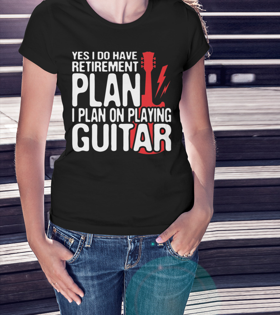 Yes I Do Have Retirement Plan I Plan On Playing Guitar T-Shirt