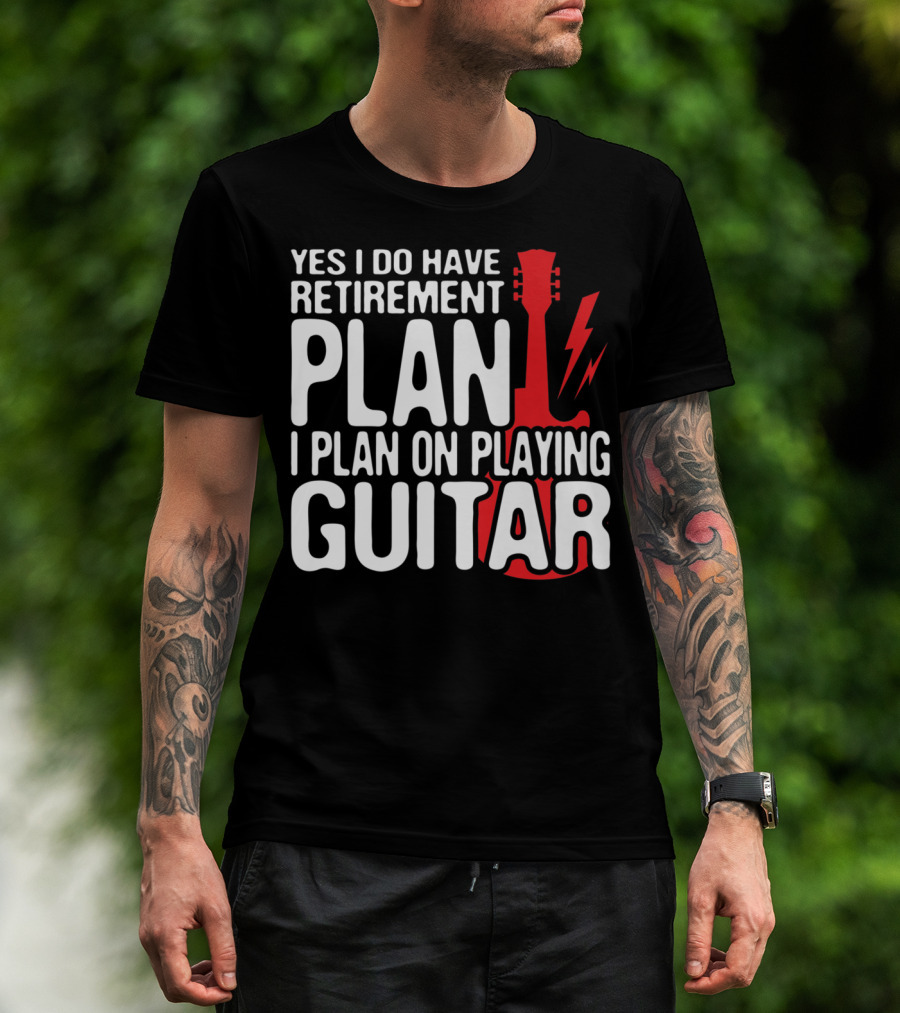 Yes I Do Have Retirement Plan I Plan On Playing Guitar T-Shirt