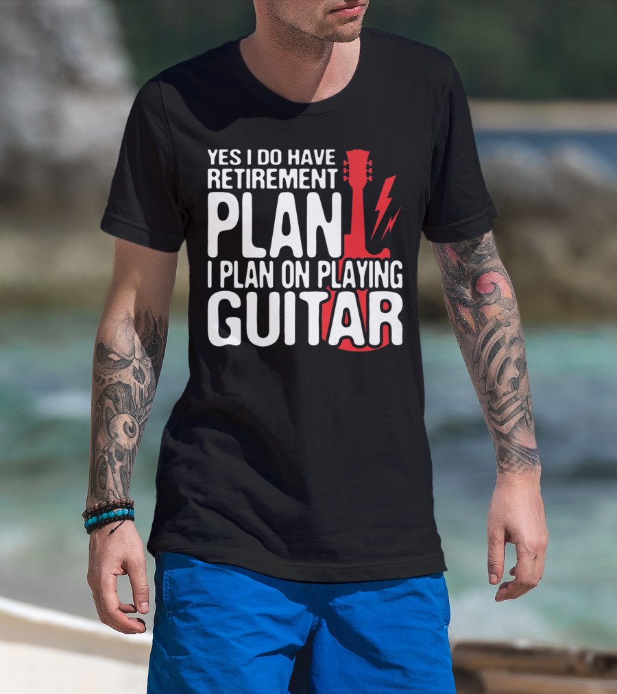 Yes I Do Have Retirement Plan I Plan On Playing Guitar T-Shirt
