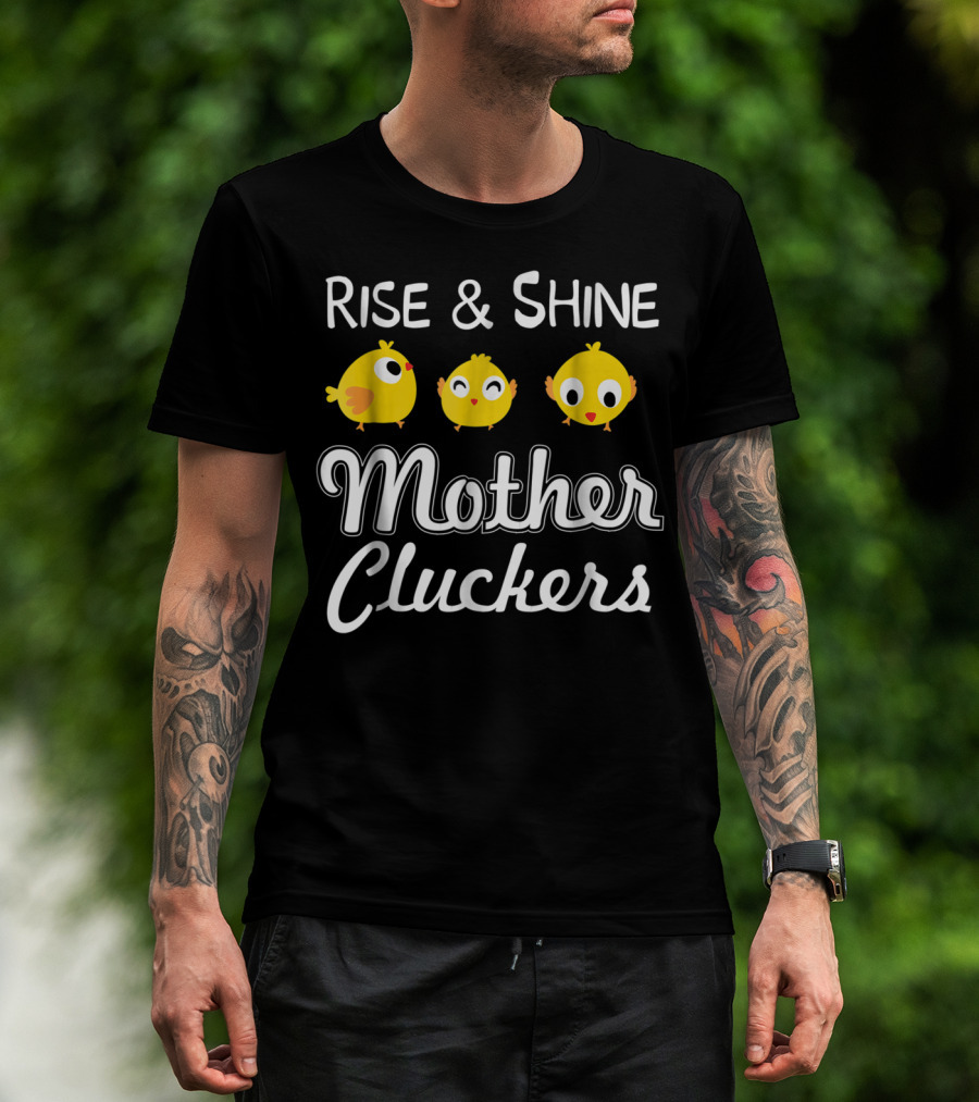Rise And Shine Mother Cluckers Chick Trio T-Shirt
