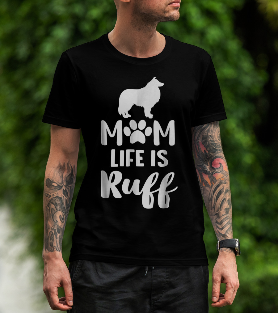 Rough Collie Mom Life Is Ruff T-Shirt