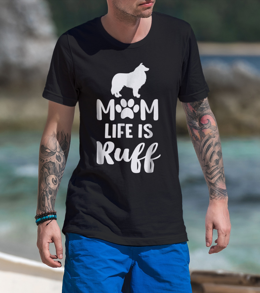 Rough Collie Mom Life Is Ruff T-Shirt