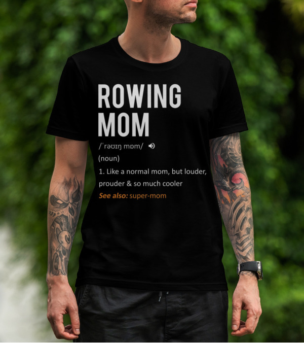 ROWING MOM Like A Normal Mom Louder Prouder Cooler See Also Super-Mom T-Shirt