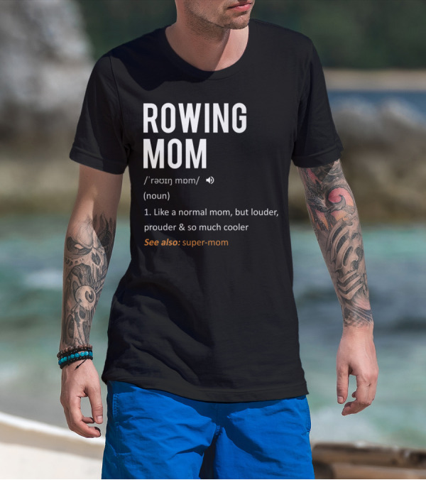 ROWING MOM Like A Normal Mom Louder Prouder Cooler See Also Super-Mom T-Shirt