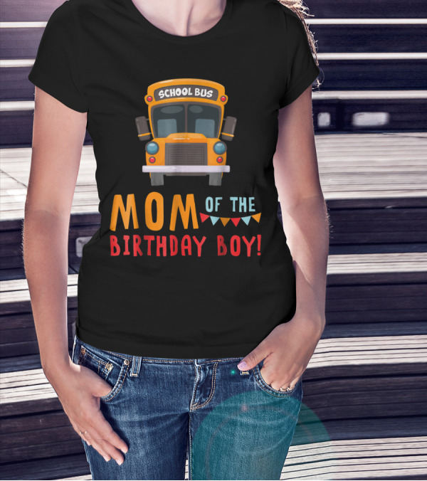 School Bus Mom Of The Birthday Boy T-Shirt