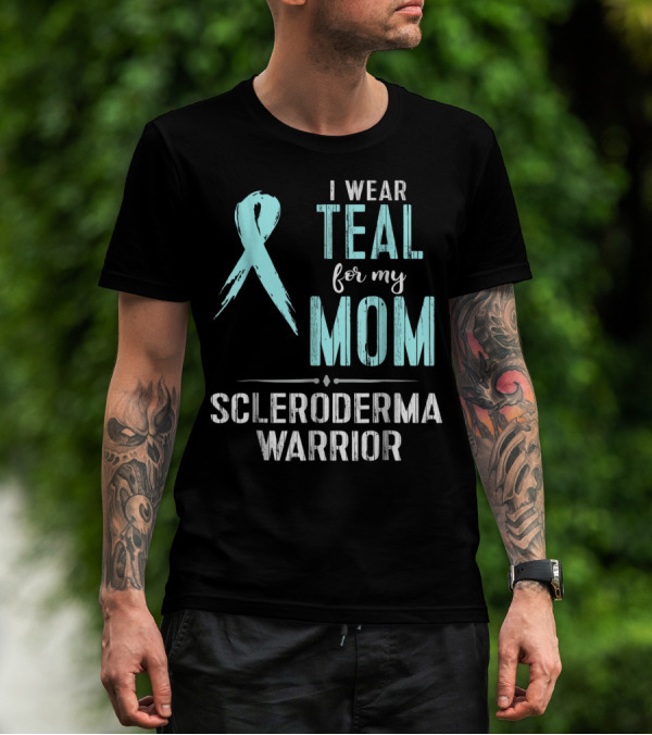 I Wear Teal For My Mom Scleroderma Warrior T-Shirt