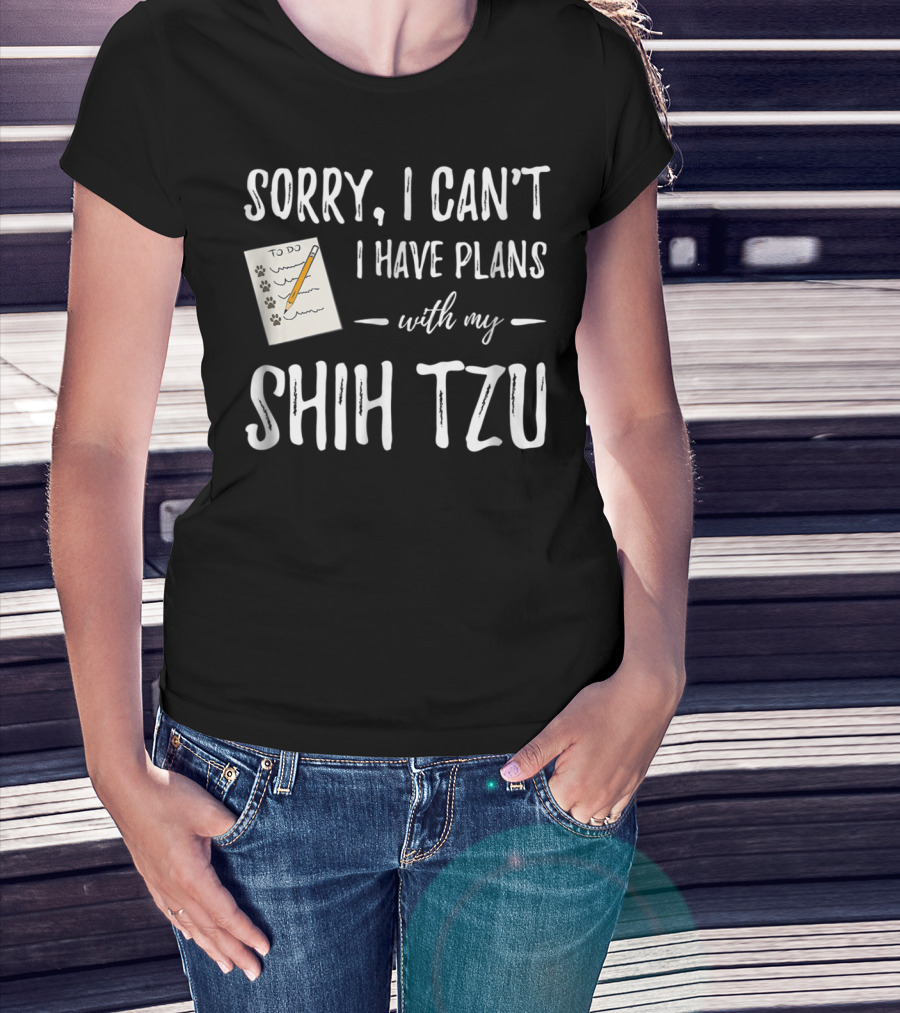 Sorry I Can't I Have Plans With My Shih Tzu Dog Lover Mom T-Shirt