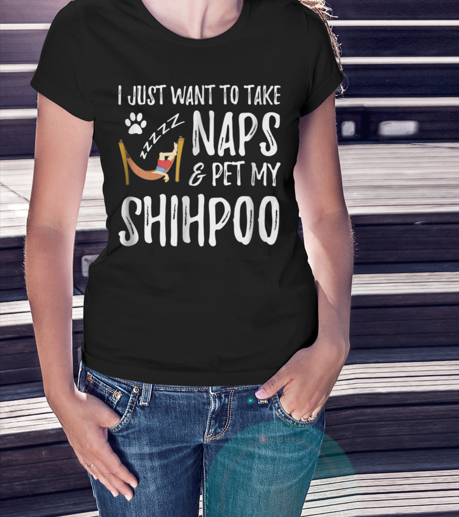 I Just Want To Take Naps And Pet My Shihpoo T-Shirt