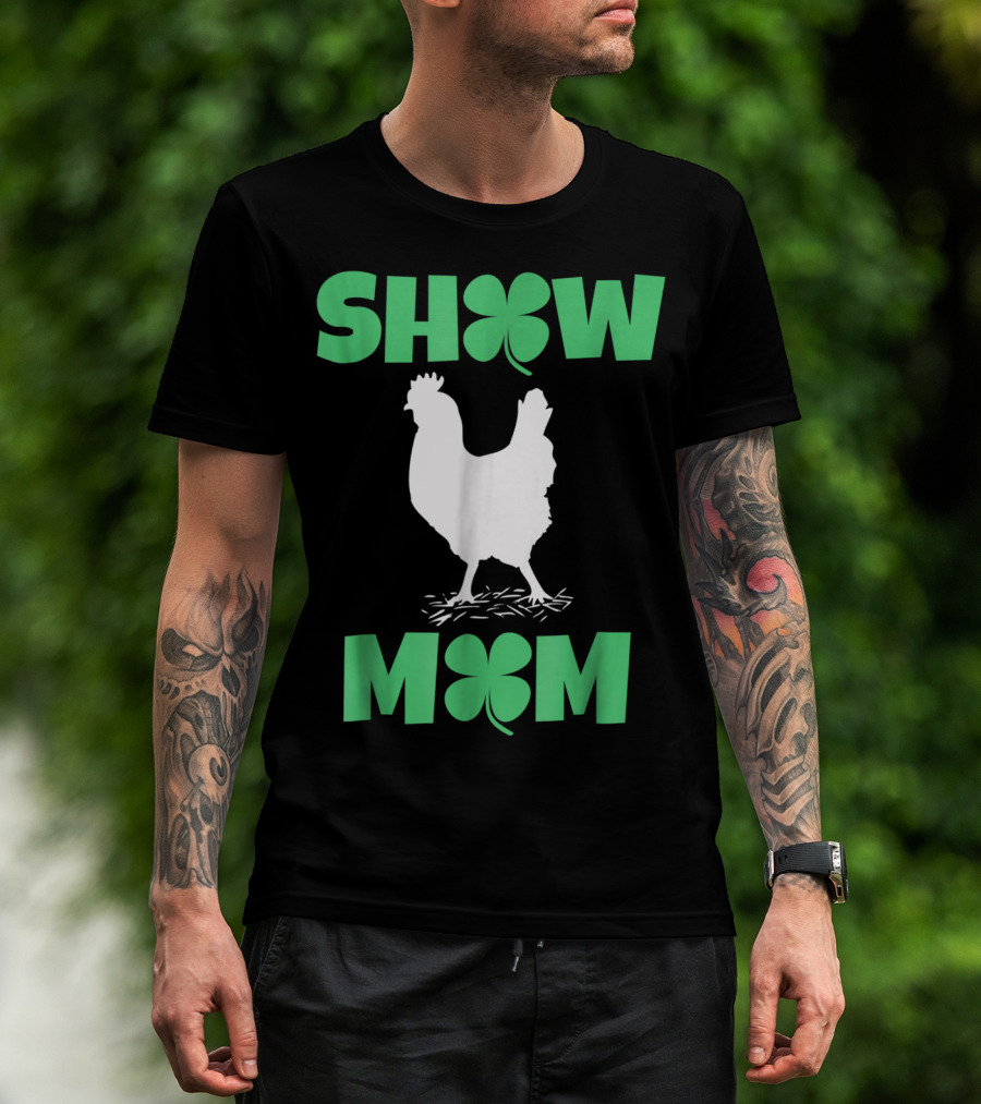 SHOW MOM Chicken Hen Rooster Clover Luck T-Shirt
