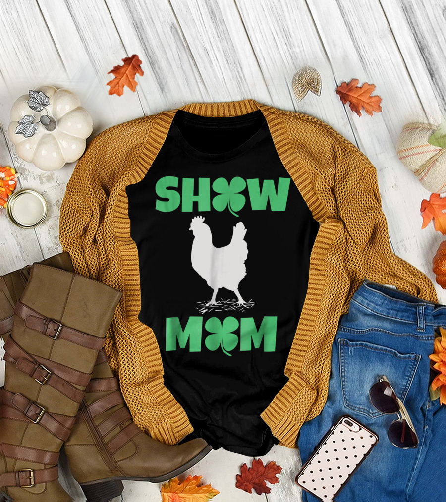 SHOW MOM Chicken Hen Rooster Clover Luck T-Shirt