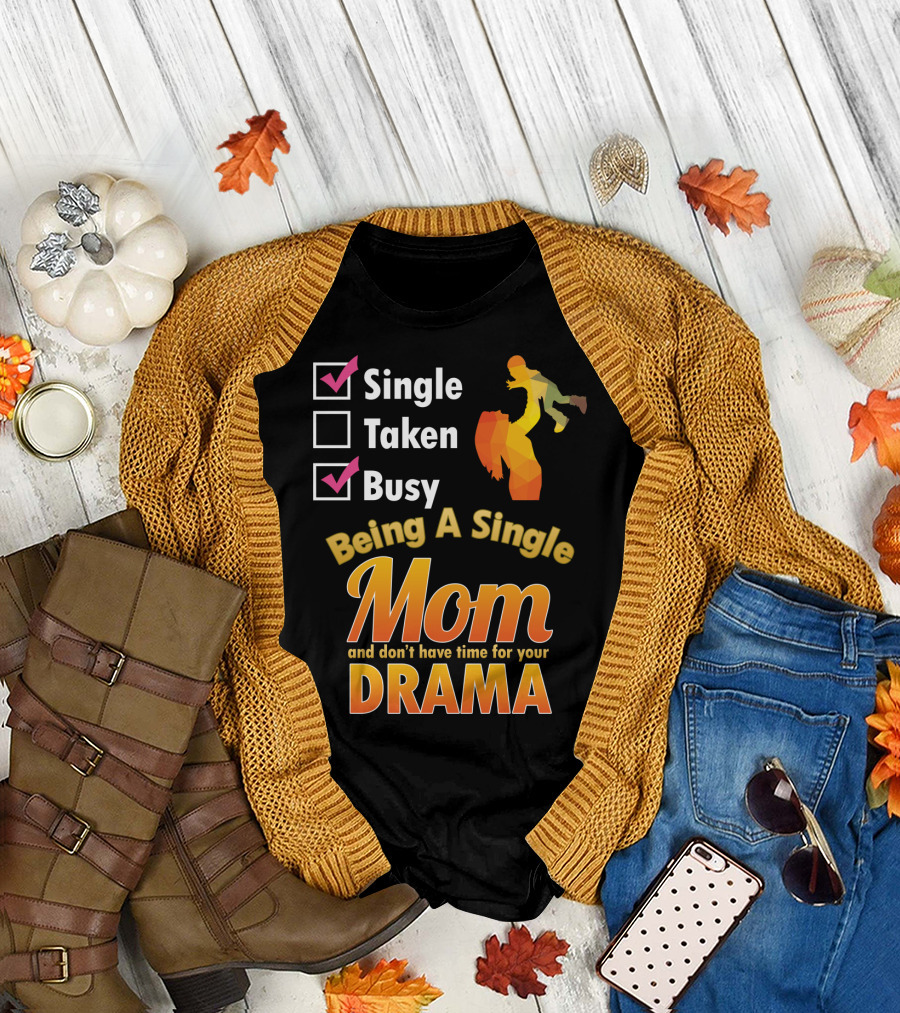 Single Busy Mom Being A Single Mom and Don't Have Time for Your Drama T-Shirt