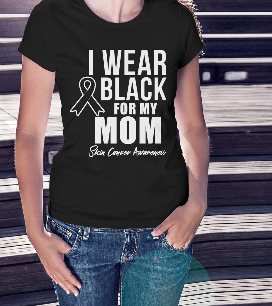 I Wear Black For My Mom Skin Cancer Awareness T-Shirt