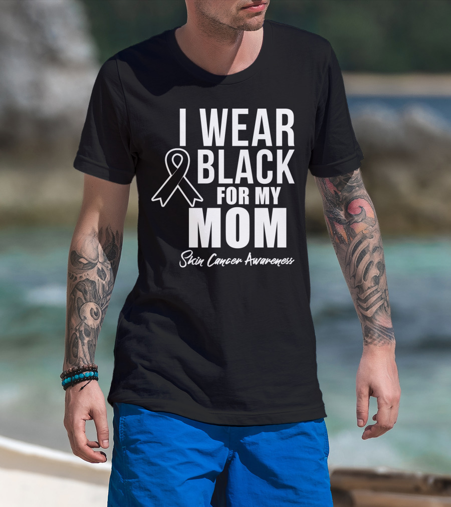I Wear Black For My Mom Skin Cancer Awareness T-Shirt
