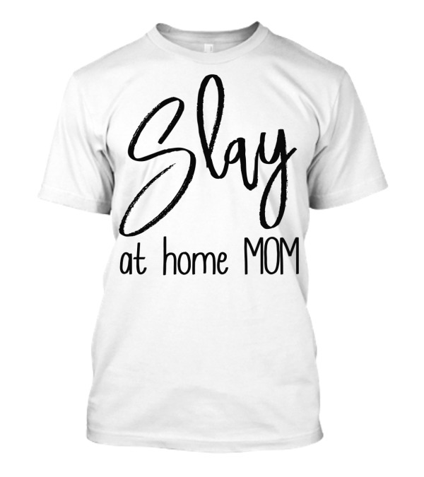 Slay At Home Mom T-Shirt