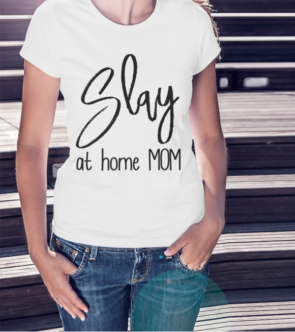Slay At Home Mom T-Shirt