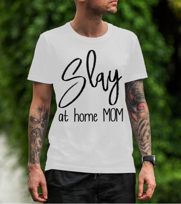 Slay At Home Mom T-Shirt