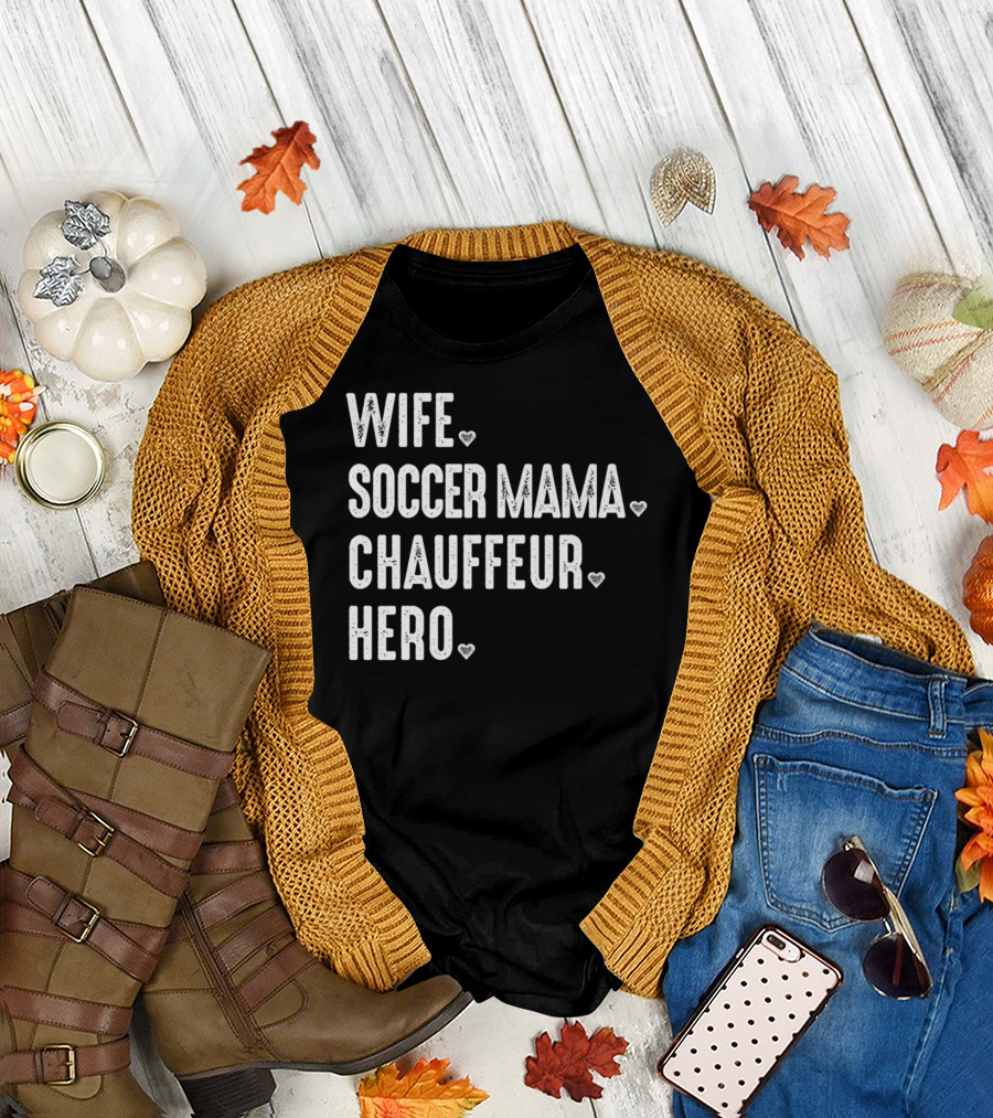 Wife Soccer Mama Hero Chauffeur T-Shirt
