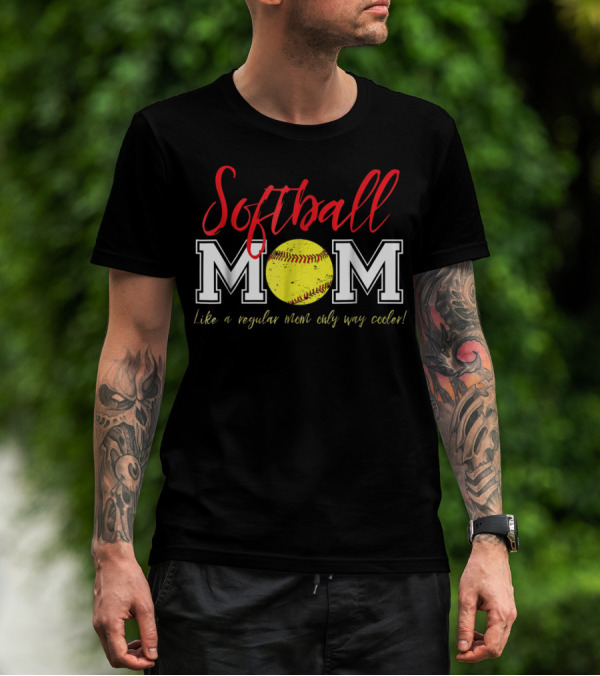 Softball Mom Like A Regular Mom Only Way Cooler T-Shirt