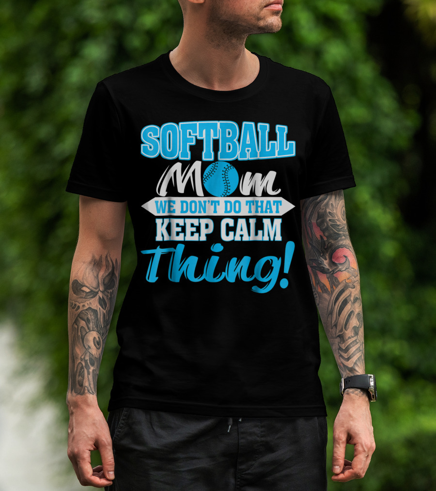 Softball Mom We Don't Do That Keep Calm Thing T-Shirt